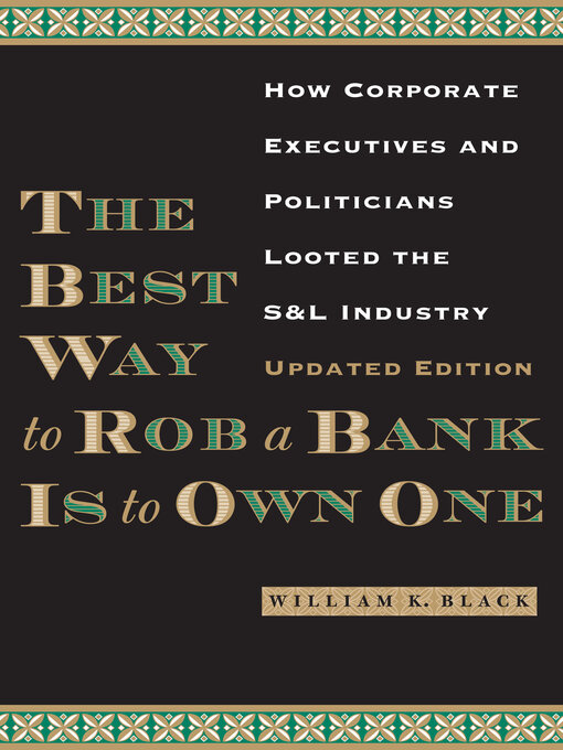 Title details for The Best Way to Rob a Bank Is to Own One by William Black - Available